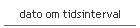 dato om tidsinterval